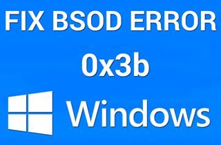 How to Resolve Blue Screen Error 0x0000003b