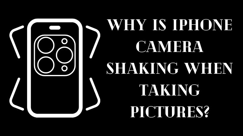 Why is iPhone Camera Shaking When Taking Pictures?