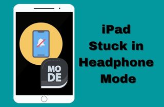[2022 Updated Answer] Why Does iPad Gets Stuck in Headphone Mode?