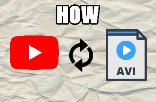 How to Convert YouTube Video to AVI