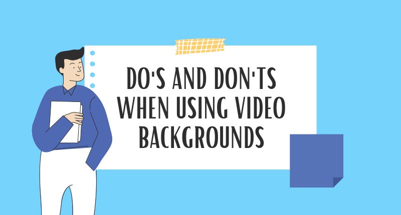 do’s and don’ts when using video backgrounds