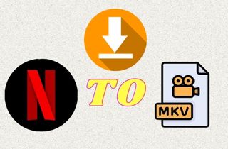 How to Download and Convert Netflix Video to MKV