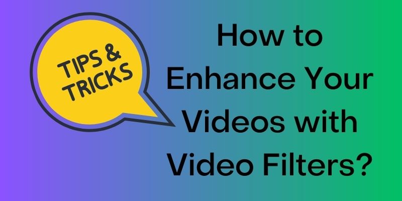 How to Enhance Your Videos with Video Filters