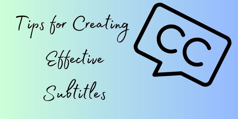 tips for creating effective subtitles