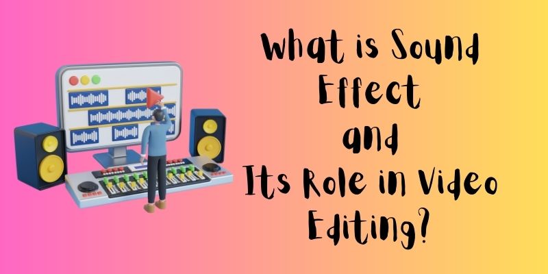 what is sound effect and its role in video editing?