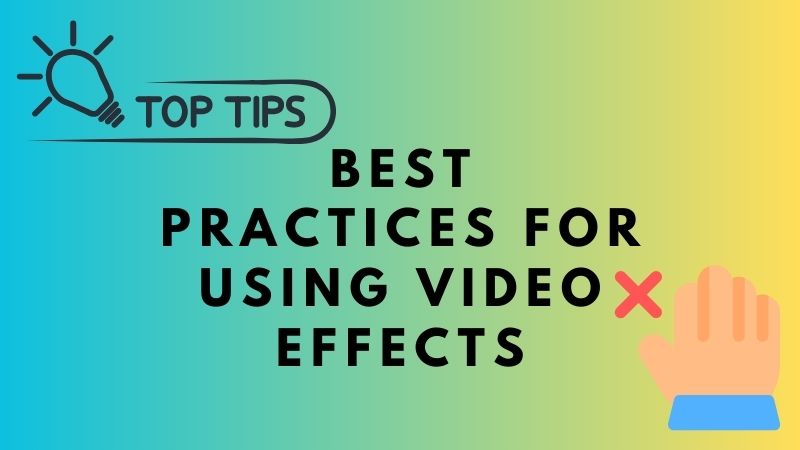 best practices for using video effects