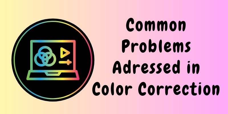 common problems addressed in color correction