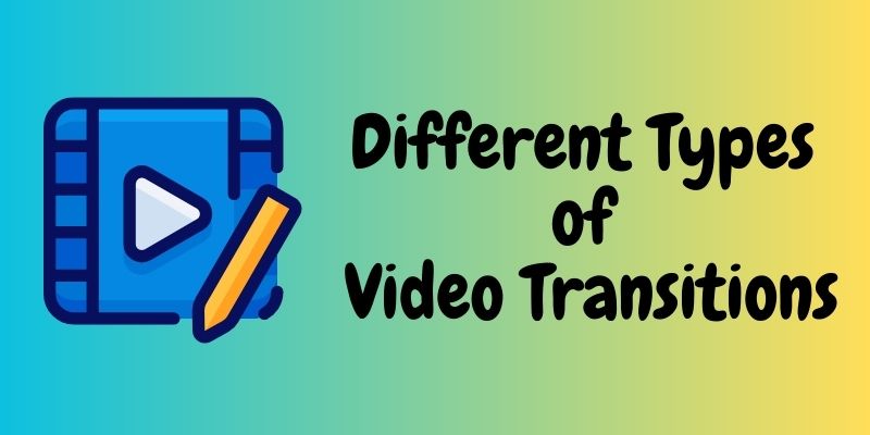 different types of video transitions