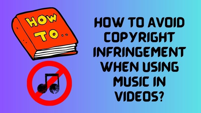 how to avoid copyright infringement when using music in videos