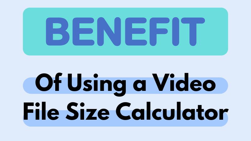benefits of using a video size calculator