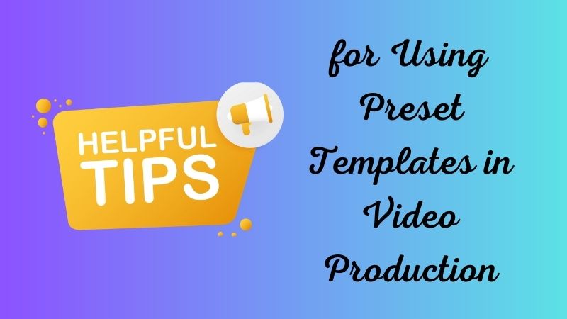 tips for using preset templates in video production