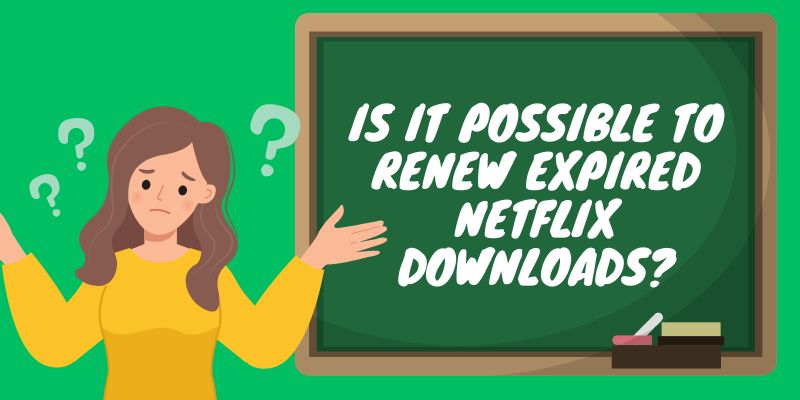 how long do netflix downloads last renewing expired