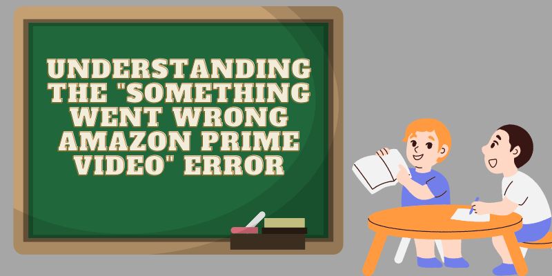 amazon prime video something went wrong understanding