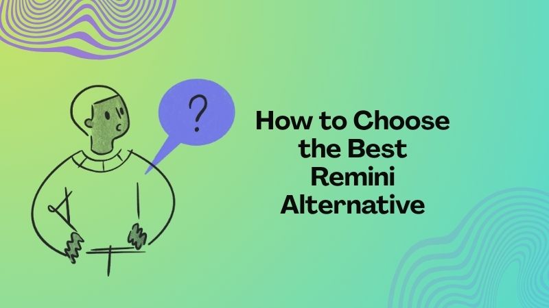 factors when choosing remini alternatives